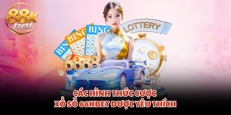 Các hình thức cược xổ số 88KBET được yêu thích