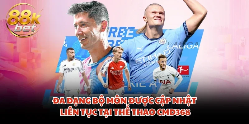 Đa dạng bộ môn được cập nhật liên tục tại thể thao CMD368
