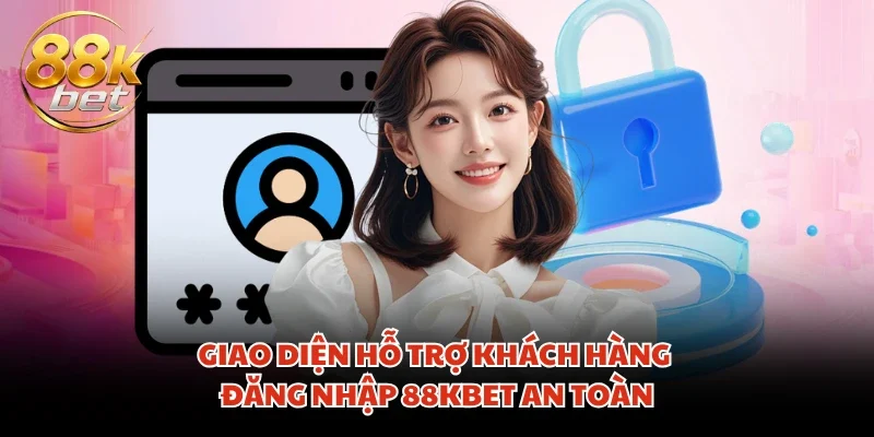 Giao diện hỗ trợ khách hàng đăng nhập 88KBET an toàn