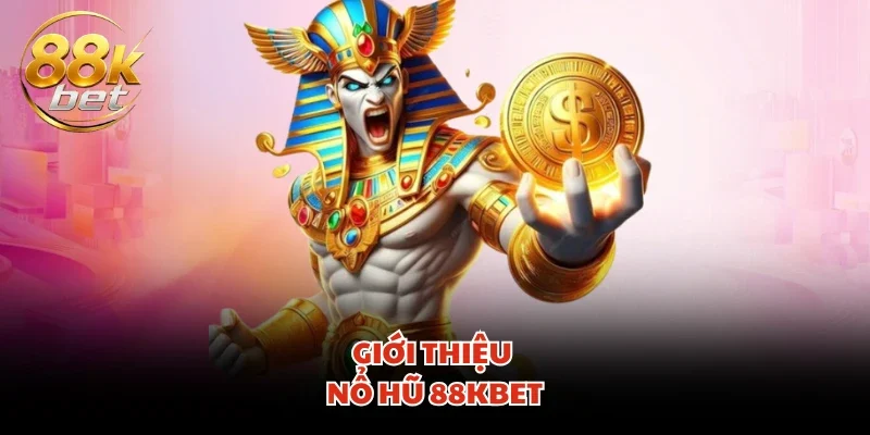 Giới thiệu nổ hũ 88KBET