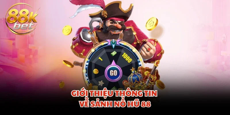Giới thiệu thông tin về sảnh nổ hũ 88