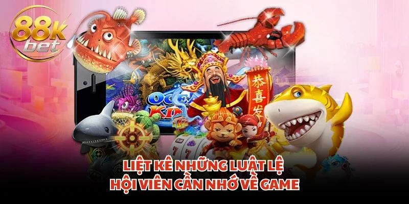 Liệt kê những luật lệ hội viên cần nhớ về game