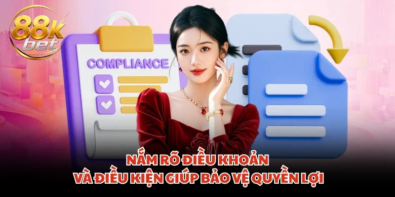 Nắm rõ điều khoản và điều kiện giúp bảo vệ quyền lợi