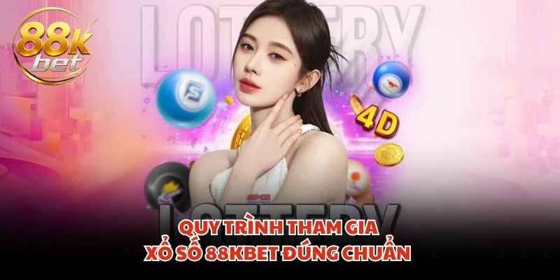 Quy trình tham gia xổ số 88KBET đúng chuẩn