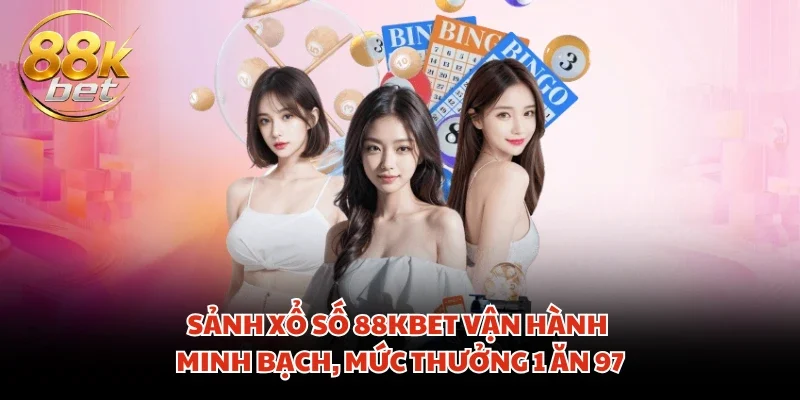 Sảnh xổ số 88KBET vận hành minh bạch, mức thưởng 1 ăn 97
