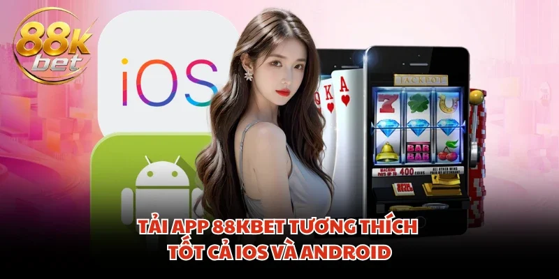 Tải app 88KBET tương thích tốt cả iOS và Android
