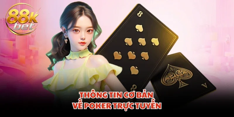 Thông tin cơ bản về Poker trực tuyến