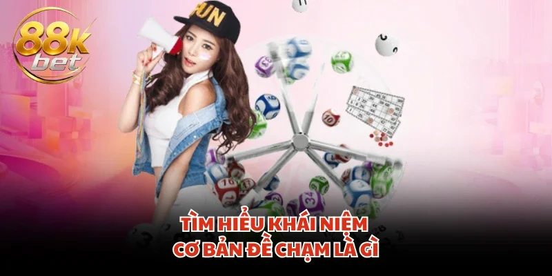 Tìm hiểu khái niệm cơ bản đề chạm là gì