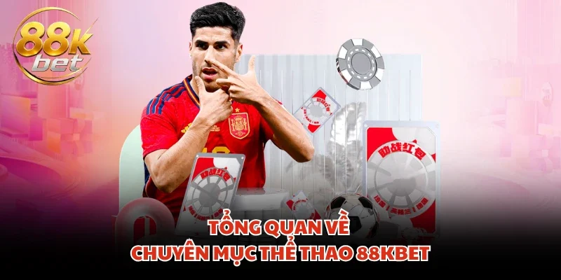 Tổng quan về chuyên mục thể thao 88KBET
