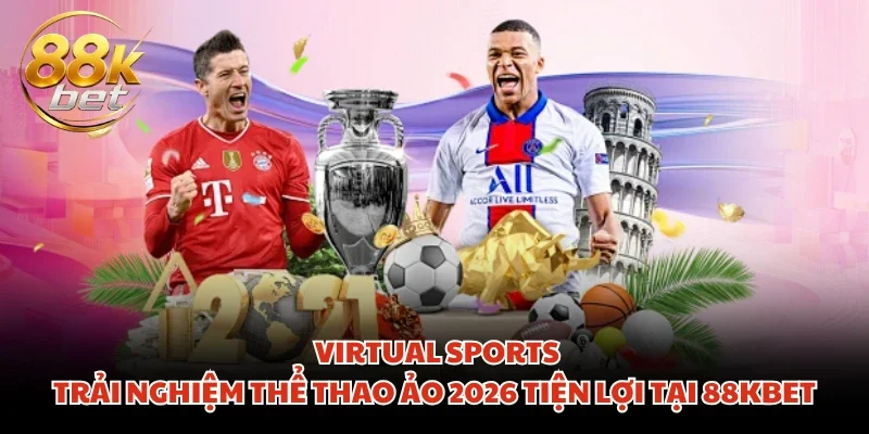 Virtual Sports | Trải Nghiệm Thể Thao Ảo 2026 Tiện Lợi Tại 88KBET